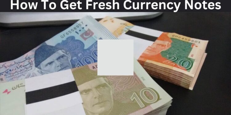 How To Get Fresh Currency Notes From Any Bank In Pakistan 2025 1 How To Get Fresh Currency Notes
