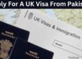 How To Apply For A UK Visa From Pakistan