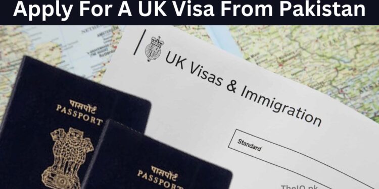 How To Apply For A UK Visa From Pakistan