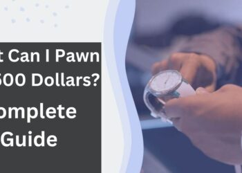What Can I Pawn For 500 Dollars In 2025 | 6 Legit Ways 10 Pawn For 500 Dollars