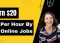 Earn $20 Per Hour Easy Online Jobs In 2025