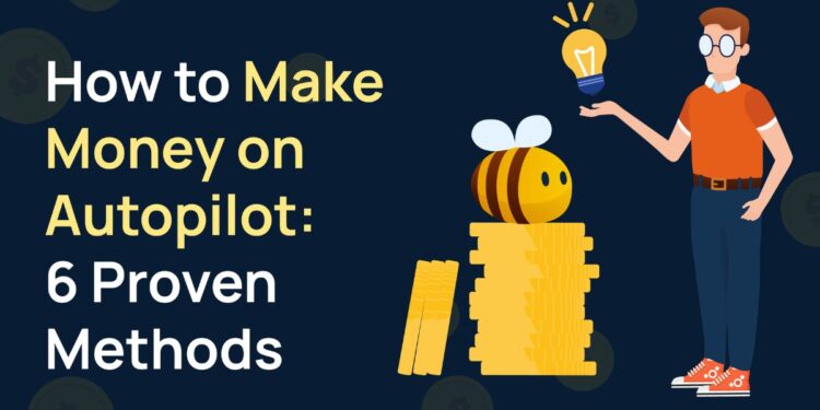 How To Make Money With Autopilot In 2025 | 6 Best Ways 1 How To Make Money With Autopilot In 2025
