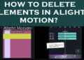 How To Delete Elements In Alight Motion