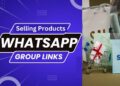 Best Whatsapp Group Links For Selling Products