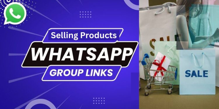 Best Whatsapp Group Links For Selling Products