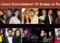 Green Entertainment TV Dramas In Pakistan