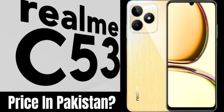 Realme C53 Price in Pakistan 2025 | 8GB RAM 256GB ROM 1 Realme C53 Price in Pakistan