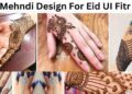 Best Mehndi Design For Eid UI Fitr 2025 | Eid Mehndi 14 Best Mehndi Design For Eid UI Azha 2024