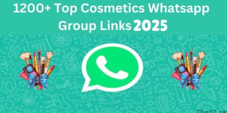 1800+ Top Cosmetics Whatsapp Group Links 2025 | Join Now 1 Cosmetics Whatsapp Group Links