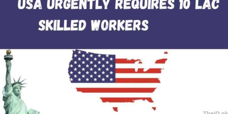 USA Urgently Requires 10 LAC Skilled Workers In 2025 1 USA Urgently Requires 10 LAC Skilled Workers