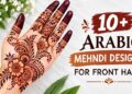 10 Latest Arabic Mehndi Designs Front Hand 2026 | Easy & Beautiful 12 Latest Arabic Mehndi Designs Front Hand